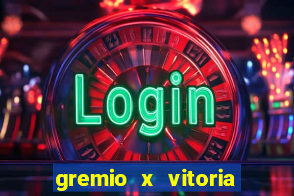 gremio x vitoria ao vivo